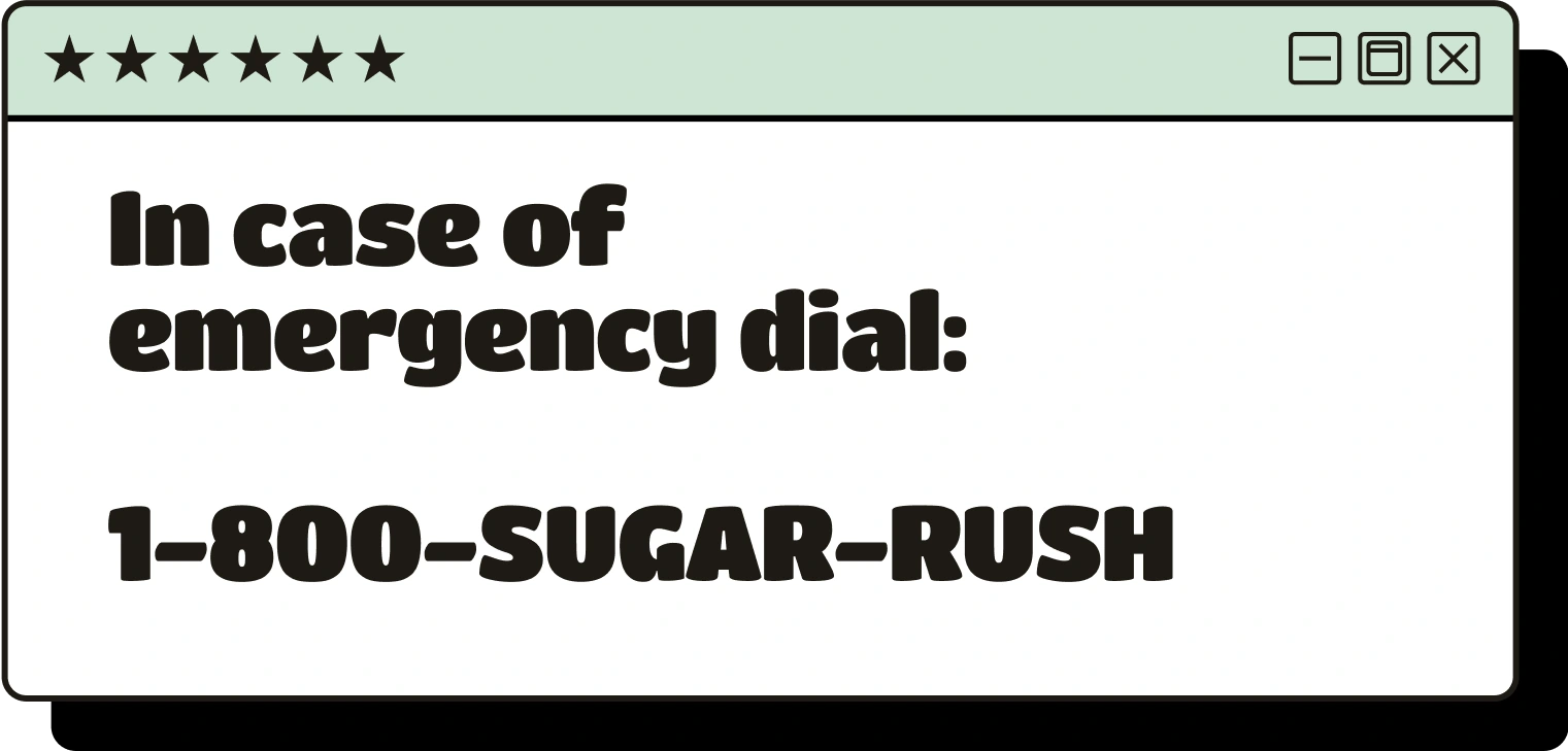 In case of emergency dial 1-800-SUGAR-RUSH